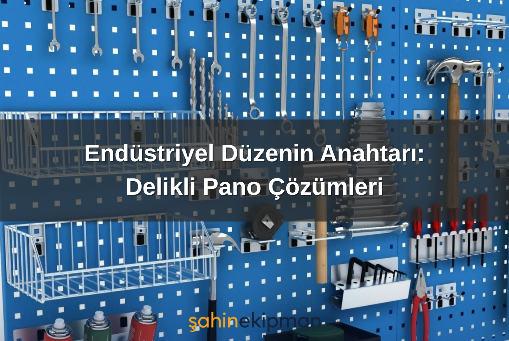 Endüstriyel Düzenin Anahtarı: Delikli Pano Çözümleri