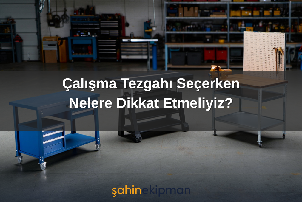 Çalışma Tezgahı Seçerken Nelere Dikkat Etmeliyiz?