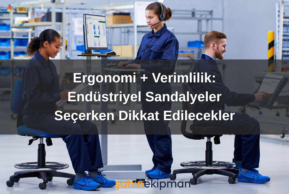 Ergonomi + Verimlilik: Endüstriyel Sandalyeler Seçerken Dikkat Edilecekler