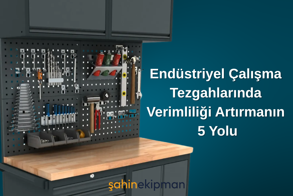 Endüstriyel Çalışma Tezgahlarında Verimliliği Artırmanın 5 Yolu